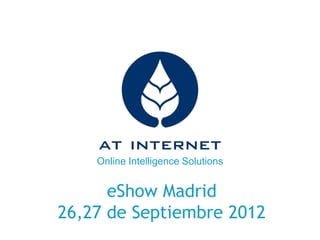 Online Intelligence Solutions


      eShow Madrid
26,27 de Septiembre 2012
 
