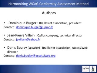 Harmonizing WCAG Conformity Assessment Method

                               Authors

• Dominique Burger : BrailleNet ass...
