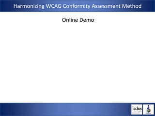 Harmonizing WCAG Conformity Assessment Method

                 Online Demo
 