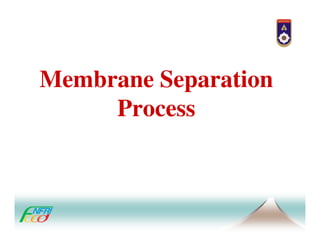 Membrane Separation
     Process
 