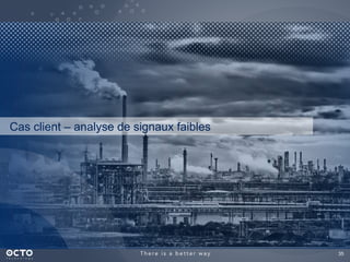 35
Cas client – analyse de signaux faibles
 
