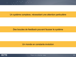49
Un système complexe, nécessitant une attention particulière
Des boucles de feedback pouvant fausser le système
Un monde en constante évolution
 