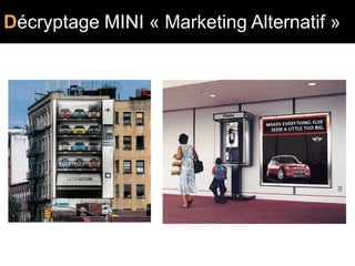 Décryptage MINI « Marketing Alternatif »
                MKG ALT
 