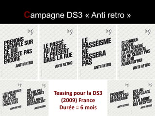 Campagne DS3 « Anti retro »




       Teasing pour la DS3
          (2009) France
         Durée = 6 mois
 