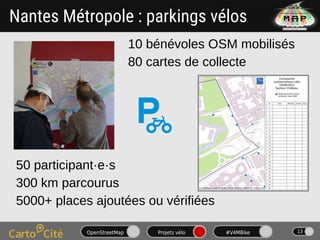 OpenStreetMap Projets vélo #V4MBike 13
Nantes Métropole : parkings vélos
50 participant·e·s
300 km parcourus
5000+ places ...
