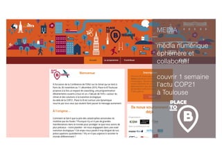 MEDIA
média numérique
éphémère et
collaboratif
couvrir 1 semaine
l’actu COP21
à Toulouse
 