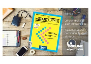 MEDIA
version digitale
d’un annuaire éco
animation d’une
communauté de
startups
 
