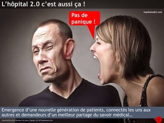 L’hôpital 2.0 c’est aussi ça ! 
Pas de 
panique ! 
hopitalweb2.com 
Emergence d’une nouvelle génération de patients, connectés les uns aux 
autres et demandeurs d’un meilleur partage du savoir médical… 
Chanfi MAOULIDA Directeur de projet Digitale, AP-HP/hopitalweb2.com 8 
 