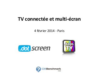 TV connectée et multi-écran
4 février 2014 - Paris
 