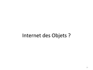 Internet des Objets ?




                        14
 