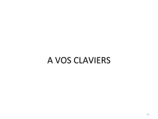 A VOS CLAVIERS




                 27
 