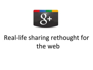 Real-life sharing rethought for
            the web
 