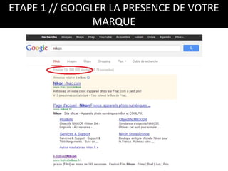 ETAPE 1 // GOOGLER LA PRESENCE DE VOTRE
                MARQUE
 