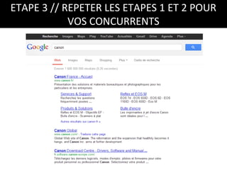 ETAPE 3 // REPETER LES ETAPES 1 ET 2 POUR
            VOS CONCURRENTS
 