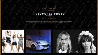 RETOUCHES P H OTO 
S TUDI O 
E L I S E G E ROSA 
Retouches photographiques et post-production pour le compte de Dior, Kenzo, 
Baileys, L’Or, Lalique, Opel, Les Inrocks, Sosh, Zara Kids & Eleven Paris... 
 