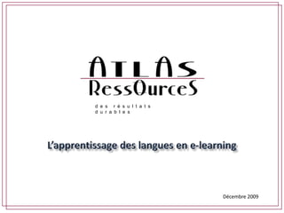 des résultats durables L’apprentissage des langues en e-learning Décembre 2009 