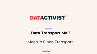 1
Data Transport Mali
Meetup Open Transport
 