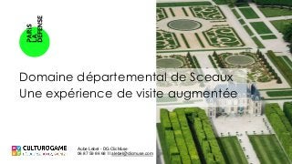 Domaine départemental de Sceaux
Une expérience de visite augmentée
Aube Lebel - DG ClicMuse
06 87 59 86 68 II alebel@clicmuse.com
 