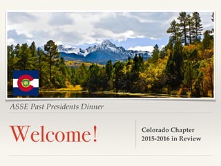 ASSE Past Presidents Dinner
Welcome! Colorado Chapter
2015-2016 in Review
 