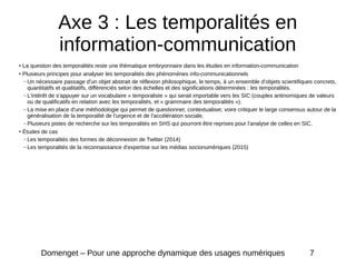 Axe 3 : Les temporalités en
information-communication
●
La question des temporalités reste une thématique embryonnaire dan...