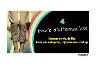 #EchosStart
Changer de vie, de lieu
Créer une entreprise, rejoindre une start up
444
 