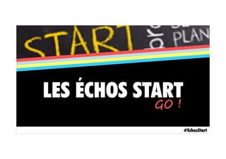 LES ÉCHOS START
#EchosStart
 