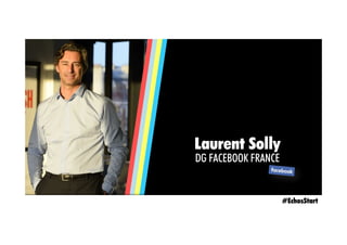 #EchosStart
Laurent Solly
DG FACEBOOK FRANCE
 