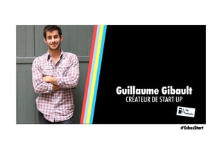Guillaume Gibault
CRÉATEUR DE START UP
#EchosStart
 