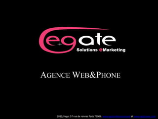 AGENCE WEB&PHONE



   2012/siege: 57 rue de rennes Paris 75006. www.egatereferencement et www.egatesem.com
 