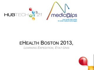 1
EHEALTH BOSTON 2013,
LEARNING EXPEDITION, ETAT-UNIS
 