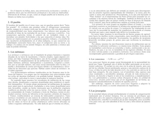 ¿. En el Imperio no había, pues, una aristocracia excluyente y cerrada, y
;
podemos decir que las diferencias jerárquicas o de casta no implicaban
diferencias de fortuna, ya que, como en ningún pueblo de la historia, en el
Inkario no había ricos ni pobres.
2. El pueblo
El hombre del pueblo era el jatun runa, que en quechua quiere decir "hom-
bre grande". Es evidente que pesaban sobre él obligaciones sumamente
fuertes, aunque no es menos cierto que las cumplía no sólo con pleno sentido
de responsabilidad sino hasta alegremente. Las labores más pesadas las
realizaba al ritmo de las melodías de sus kenas, zamponas o pinkillos. ,'Las
ocupaciones agrícolas tenían el carácter de un verdadero ritual, y se
iniciaban con grandes festividades a las que concurría el mismo inka. De-
bieron ser impresionantes por su grandeza aquellos trabajos, y la prueba de
que incidieron profundamente en el alma indígena, es que conservan sus
modalidades esenciales hasta hoy, pues el campesino ama su tierra y su
trabajo y lo realiza con un sentido litúrgico, de culto panteísta y cósmico que
nada ha podido deformar.
3. Los mitimaes
Los mitimaes o mitimacus son el trasplante de grupos humanos a regiones
alejadas de su tierra de nacimiento, y fueron creados, según algunos cro-
nistas, por Inka Yupanqui (Pachacútec), uno de los grandes organizadores
del Imperio. El desplazamiento de las poblaciones se realizaba por necesi-
dades militares, políticas, demográficas o económicas. Llegaron a consti-
tuir, por su elevado número, una clase social intermedia entre la élite y el
pueblo y disfrutaban de ciertos privilegios debido a la importancia y diver-
sidad de las funciones que ejercían. Habían cuatro clases de mitimaes, en
el orden siguiente:
Los destacamentos militares establecidos en las fronteras para la de-
fensa del Imperio. Los grupos que los integraban eran seleccionados entre
los ayllus de absoluta confianza y de probada lealtad. Además de su fun-
ción militar, cultivaban la tierra y practicaban la industria familiar.
En segundo lugar tenemos los excedentes de población de las zonas
muy densas, desplazados a regiones despobladas para establecer el equili-
brio demográfico. Al mismo grupo pertenecían las poblaciones de regiones
poco aptas para la agricultura, trasladadas a otras zonas despobladas pero
más favorables, siendo un hecho interesante que la población originaria
establecía un derecho sobre las nuevas tierras. Así, hemos observado que
las comunidades de Umala, Curahuara y Jesús de Machaca, tenían en pro-
piedad extensas tierras de labrantía en las regiones calientes de Inquisivi
y Timusí, estableciéndose un sistema de intercambio cooperativo. Tales
mitimaes resultaban así una especie de colonias dependientes de la pobla-
ción que les dio origen. Los españoles ratificaron estos derechos otorgados
por los inkas en favor de ayllus altiplánicos sobre tierras ubicadas en
valles o regiones subtropicales. No cabe duda de que el sistema era eficaz,
48
y es un antecedente que debiera ser tomado en cuenta para descongestio-
nar las actuales regiones superpobladas del Altiplano y la sierra, para lle-
varlas a zonas más productivas. Precisamente, es lo que está haciendo el
"Plan Andino" en el departamento de Puno (Perú) para trasladar los ex-
cedentes a las mejores tierras de Tambopata. También en Bolivia se ha in-
iciado hace algunos años un ensayo similar en base al proyecto de Eduardo
Arze Loureiro, para llevar poblaciones andinas al oriente boliviano.
Los mitimaes de estos grupos no pagaban tributo al Estado, y su tarea
principal consistía en incrementar la producción agropecuaria sin perder
el vínculo con sus ayllus de origen. La institución fue implantada en este
caso por la necesidad de mantener las estadísticas de acuerdo al sistema
decimal que regía y para impedir todo déficit en la producción.
En tercer lugar tenemos la movilización de fuertes grupos de agricul-
tores hacia los pueblos recién conquistados, para enseñarles la técnica de
la producción agraria e industrial. Inversamente, los pueblos de incipiente
desarrollo enviaban grupos de gentes para que recibieran la enseñanza
.necesaria.
Por último, tenemos las movilizaciones masivas de poblaciones que no
inspiraban la suficiente confianza o se mantuvieran rebeldes. Estos grupos
se trasladaban a provincias ya sometidas y leales, sustituyendo a sus po-
bladores, los que, a su vez, se instalaban en las regiones rebeldes. Ni unos
ni otros volvían jamás a su primitivo territorio. Los mitimaes fieles eran
recompensados generosamente y gozaban de privilegios especiales.
4. Los yanaconas - fcWv,»s - Sir**»s
Los yanaconas fueron un grupo social desintegrado de la nacionalidad im-
perial por Tupac Yupanqui, por el delito de haber participado en un movi-
miento sedicioso. El castigo en este caso era la pena de muerte, pero seis
mil de los rebeldes fueron perdonados gracias a una petición expresa de la
Coya; el Inka les privó de todo derecho civil y los convirtió en siervos de la
más baja categoría. De esta manera, con el penúltimo inka, aparece una
clase condenada a servidumbre perpetua, privada de toda protección y
justicia, sin derecho a figurar ni aún en las estadísticas y empadronamien-
tos. Los gobernadores y jerarcas solían obsequiar al inka, en calidad de
yanaconas, jóvenes jatun-runas que al ser degradados en tal forma, au-
mentaron considerablemente el número de aquellos siervos.
Sin embargo, algunos de estos yanaconas llegaron a adquirir la
confianza de sus amos y a escalar situaciones de importancia.
5. Las jerarquías
En la sociedad inkaica arraigó profundamente el sistema de categorización
implantado por el primer monarca. Era un sistema de privilegios que
abarcaban aún a los aspectos religiosos, ya que la élite, debido a su poder
de abstracción, concibió la existencia de un dios intangible, poco accesible
a los jatun runa, que sólo adoraban al Sol, la Luna y otros dioses de aspecto
material.
49
 