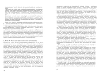 puestas siempre bajo la dirección de maestros titulados en escuelas nor-
males.
Las escuelas de trabajo serán constituidas paulatinamente, en ios puntos
centrales de los distritos más densos de población indígena, sobre la base car-
dinal de aprovechar y utilizar los elementos naturales característicos de la
zona, a fin de situar sobre ellos la subsistencia, la industria y el perfecciona-
miento del lujo de la región, en consonancia con la riqueza y el bienestar de
Bolivia.
Las escuelas normales rurales serán situadas con proximidad a capitales de
provincia, que se presten por sus medios de comunicación y peculiares recur-
sos, al desarrollo de este género de institutos cuyo objeto exclusivo tenderá a
preparar individuos capaces de aplicar sus dotes de carácter e inteligencia, al
sacerdocio de civilizar al indio.
Como se ve, Sánchez Bustamante enfocaba el asunto con criterio realis-
ta y moderno, tratando de hacer de las escuelas indigenales instrumentos
de mejoramiento económico nacional.
Por desgracia, Sánchez Bustamante dejó el Ministerio de Educación
poco tiempo después, y como es de suponer, nadie volvió a acordarse de su
Decreto, el cual quedó sin efecto alguno.
Anotemos al respecto una coincidencia que se presta a reflexiones: en
1921, cuando se gestaba en México la escuela que revalorizaría al indio, se
cerraban en Bolivia las pocas escuelas normales rurales que habían venido
funcionando. Como hemos dicho, fue el Presidente Saavedra quien dispuso
tal medida, y no porque las escuelas tuvieran deficiencias o carecieran de
orientación doctrinal; sino porque su clausura correspondía a una definida
línea de conducta gubernamental respecto al problema indio.
5. Jesús de Machaca: la masacre como sistema i U{
En efecto, la actitud de los regímenes políticos del pasado, con las pocas
excepciones que hemos mencionado, era uniforme en lo que se refiere a
menospreciar los valores culturales, sociales y económicos de la masa cam-
pesina; se prefería, en todo caso, una actitud de fuerza como sistema de
educación; no se apreciaba al indio: se le temía; no trataba de educárselo:
se lo reprimía. Y cuando el indio, colmada su paciencia, se alzaba, enton-
ces se usaba el instrumento preferido: la masacre en gran escala. Los his-
toriadores generalmente soslayan este asunto, y a veces ni lo mencionan,
aunque en toda nuestra vida republicana el gran fondo en que se mueve la
nacionalidad está salpicado con el rojo resplandor de las sublevaciones y
su correspondiente apaciguamiento con la metralla.
A mí se me refirió de primera mano uno de estos casos, quizá el más
trágico y violento: el de Jesús de Machaca, ocurrido en 1921. Se me per-
mitirá relatarlo, porque corresponde también a una política gubernamen-
tal respecto al indio y es, en su sangrienta evidencia, una prueba de la
mentalidad altoperuana que veía en el exterminio de los indios la salva-
ción de la Patria-Jesús de Machaca era una de las marcas más
puramente conservadas del altiplano, a pesar de haberse fundado en su
seno un pueblo mestizo que representaba todo el sistema de opresión
feudal en contra del indio. En Jesús de Machaca el indio era el paria sin
derechos, el esclavo, la "bes-
64
tía parlante" desprovista de toda condición humana. El látigo y la escopeta
eran la ley ante la cual debía inclinar la cerviz y callar, aunque en su fuero
interno acumulase cólera en volumen siempre creciente. Corregidores,
jueces parroquiales, alcaldes, curas y vecinos, todos se complacían en ^
hacer del indio juguete de escarnio y humillación, y como es lógico, el fun- ^
damento de su propio bienestar como "servidores del orden", en cuya ¿
cúspide se hallaban los grandes poderes del Estado.
¿Cuánto tiempo padecieron los indios en silencio? ¿Cuántas veces com-
plotaron para poner en ejecución los proyectos de venganza? ¿Cuántas ve-
ces postergaron para mejor oportunidad el estallido de la acción? El indio
es paciente y sabe esperar, pero cuando llega su hora, nada lo detiene. Un
caso como cualquier otro fue la gota que colmó la copa en Jesús de Macha-
ca: un corregidor había apresado a dos indios, por motivos insignificantes, c
imponiéndoles una multa que, por elevada, era imposible que pudiera ser '
cancelada. Pues bien, la autoridad dispuso que, en tanto no se reuniera el
monto requerido, los dos presos no recibieran alimento alguno.
Pasaron un día y otros días, ante la tensa expectativa de las indiadas
que todavía esperaban un rasgo de piedad. A esto, los opresores celebraron
algún acontecimiento familiar con festejos que, como siempre, se prolonga-
ron mucho tiempo en medio de libaciones sin cuento, hasta que todos caye-
ron en la inconsciencia alcohólica. ¿Cómo podían escuchar, en tales condi-
ciones, los ruegos angustiosos de los parientes de ambas víctimas? Otros
días más transcurrieron, y cuando pasada la borrachera y el jolgorio, la
autoridad se acordó de los prisioneros, no para verificar el estado de su
salud sino para hacer nuevo cobro de la multa, se encontró ante el es-
pectáculo de la agonía y de la muerte de los desdichados.
La pampa se conmovió ante la vibración cruel de la noticia. Los indios
deliberaron en silencio, sin que se produjera reclamo alguno ni se implorara
justicia. Se reunió la ulaka, el Cabildo, representado por los ancianos de las
comunidades, y calladamente, se resolvió hacer justicia por sus propias
manos.
El corregidor intuyó lo que había de ocurrirle. El miedo lo arrojó de la
aldea y huyó a La Paz, llevando consigo a toda su familia.
Presa tan importante no debía perderse. Había que buscar su retorno
al lugar, y para lograrlo, una comisión de indios se constituyó en la capi-
tal, llevándole saludos de toda la indiada, con algunos regalos y el encargo
especial de que volviese prontamente. El corregidor, engreído como todos
los de su laya, creyó en la humillación de sus víctimas y aceptó, aunque
con reservas. Transcurrido algún tiempo, una segunda comisión, más nu-
merosa que la anterior, le llevó como presente una kjumunia (cargamento
de víveres), reiterándole el petitorio y haciéndole constar el profundo afecto
que sentían por su autoridad, a la que extrañaban sinceramente. Ante
tales manifestaciones, el corregidor se convenció de que sus temores eran
infundados y señaló fecha para su retorno, para que fuera recibido como
merecía un individuo de tal calidad. Y así fue.
Tras de lo cual, y sin que nadie lo esperara, una madrugada se escuchó
el ulular funerario de los pututus (cuernos de guerra) a cuyo son las doce
comunidades de indios atacaron Jesús de Machaca. No hubo defensa
posible. Los sublevados incendiaron el pueblo, salvándose únicamente la
65
 