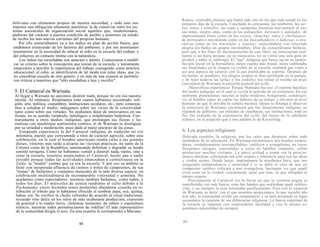 boliviano con elementos propios de nuestra necesidad, y todo esto nos
imponía una obligación altamente patriótica: la de conservar entre los sis-
temas ancestrales de organización social aquellos que, modernizados,
pudieran dar carácter a nuestra condición de pueblo y ponernos en estado
de recibir las más nuevas corrientes del progreso humano.
Por ello anunciábamos ya a los indios un plan de acción futura, que
estábamos extrayendo de los factores del ambiente, y por eso insistíamos
tenazmente en la necesidad de educar al niño en la escuela del trabajo y
del esfuerzo, en contacto íntimo con la naturaleza.
Los indios me escuchaban con atención e interés. Comenzaron a modifi-
car su criterio sobre la concepción que tenían de la escuela, y lentamente
empezaron a percibir la importancia del trabajo consagrado como práctica
educacional; al cabo, se identificaron de tal modo con estas ideas, que ya
no concebían escuela de otro género, y en más de una ocasión se permitie-
ron criticar a maestros que "sólo enseñaban a leer y escribir".
5. El Carnaval en Warisata
Al llegar a Warisata no quisimos destruir nada, porque no era esa nuestra
misión. Al contrario. Respetamos todo cuanto habíamos encontrado: reli-
gión, arte, política, costumbres, instituciones seculares, etc.; pero comenza-
mos a estudiar el medio, indagamos sobre los vicios de la colectividad
tanto como sobre sus virtudes. No podíamos dejar de interesarnos en sus
fiestas, en su sentido vernáculo, mitológico o simplemente hedonista. Con-
trariamente a otros medios indígenas, que prolongan sus fiestas y las
realizan con muchísimo sentimiento estético, el de Warisata se distinguía
por su seriedad y moderación, poco dado al matiz epicúreo de las cosas.
Estupenda experiencia la del Carnaval indígena, de tradición tal vez
milenaria, puesto que corresponde a ritos de carácter agrícola; sobre esta
celebración, en la cual el hombre americano rendía culto a sus grandes
dioses, vinieron más tarde a alzarse las viciosas prácticas, no tanto de la
Colonia como de la República, amenazando deformar y degradar su hondo
sentido terrígena. Como no habíamos venido a destruir nada, repito, sino a
crear la escuela, nosotros auspiciamos el Carnaval, hecho que a nadie
extrañó porque todas las actividades empezaban a centralizarse en la
Taika, la "madre" común que ya era la escuela. Y por eso su ámbito se
llenó con inesperada afluencia de cientos y miles de campesinos, de sus
"tropas" de bailarines y conjuntos musicales de la más diversa especie, en
celebración multitudinaria de incomparable vistosidad y armonía. No
quedamos como espectadores: nosotros también bailamos, como todos, y
todos los días. El miércoles de ceniza rendimos el culto debido a la
Pachamama, cuyos fecundos senos prometían abundante cosecha en re-
tribución al tributo que le habíamos ofrecido al sembrar papa, oca, quinua,
habas, etc. Se verificó la challa (ofrenda) de acuerdo al ritual tradicional,
rociando vino dulce en los sitios de más exuberante producción, expresión
de gratitud a la madre tierra. ¡Solemne momento, de súbito y espontáneo
silencio, mientras todos permanecíamos de rodillas! El más representativo
de la comunidad dirigía el acto. En esta ocasión le correspondió a Mariano
88
Ramos, venerable jilakata que había sido uno de los que más ayudó en los
primeros días de la escuela. Concluida la ceremonia, los tambores, las tar-
kas, kenas y pinkillos, las cajas y zamponas lanzaron nuevamente al aire
sus notas, alegres unas, como en las pallapallas, karwanis o aukiaukis; de
impresionante ritmo como en los sicuris, chunchus, inkas y chirihuanos;
de provocativo movimiento como en los huacathokhoris o kullawas, o evo-
cativas como en los mucululus y laquitas; reiniciándose con renovada
alegría los bailes en grupos incontables. Días de extraordinario bullicio,
pero que a los fines de documentación de este libro, no interesarían real-
mente si no fuera porque, en su transcurso, no se vertió una sola gota de
alcohol y nadie se embriagó. El "ego" indígena que busca saciar su insatis-
facción social en la borrachera, mejor cuanto más brutal, ahora sublimaba
sus finalidades en la imagen ya visible de la escuela, realidad que venía a
ser una especie de catarsis con la que purificaba su espíritu. Después de
los bailes, al atardecer, los alegres grupos se iban perdiendo en la pampa,
y de lejos todavía las tarkas y los pinkillos nos traían al recinto un poco
conventual de Warisata la emoción pastoril del ayllu.
¡Maravillosa experiencia! Porque Warisata fue eso: el espíritu bucólico
del medio indígena, en el cual se revela lo grávido de su existencia. En ese
ambiente pretendimos suscitar al indio moderno, beligerante, constructi-
vo; al hombre capaz de captar los deberes de su tiempo y elevarse al nivel
humano de que lo privaba la cultura mestiza. Quien se detenga a observar
la estructura de Warisata, encontrará que fue íntegramente indígena: su
régimen de gobierno, sus métodos de enseñanza, sus instituciones, todo en
fin, fue extraído de la experiencia del ayllu, del tesoro de la sabiduría
telúrica, en la acepción que a esta palabra le da Keyserling.
6. Los aspectos religiosos
Delicada cuestión, la religiosa, por los celos que despierta sobre todo
tratándose de la educación. En Warisata encontramos dos bandos conten-
dores, verdaderamente irreconciliables: católicos y evangelistas, en cuyos
frecuentes choques, convertidos a veces en batallas campales, solían
producirse muchas víctimas. La única actitud a tomar era la prescin-
dencia absoluta, solicitando tan sólo respeto y tolerancia para con las ideas
y credos ajenos. Desde luego, implantamos la enseñanza laica, que nos
aseguraba independencia y autoridad y si se daba el caso de que un
campesino católico criticara a uno evangelista, hacíamos ver que aquél
creía estar en la verdad, exactamente igual que éste, lo que obligaba al
mutuo respeto.
Precisamente el Carnaval era la fiesta en que la violenta pugna se
manifestaba con más fuerza: eran dos bandos que realizaban igual celebra-
ción, y no siempre la cosa terminaba pacíficamente. Pero con el carnaval
de Warisata, es decir, con el que nosotros auspiciamos, lo que sucedió año
tras año, la comunidad olvidó sus resquemores y se unió poniendo en lugar
secundario la cuestión de sus diferencias religiosas. La fuerza espiritual de
la escuela se imponía con sorprendente facilidad y con la misma es-
pontánea naturalidad de siempre.
89
 