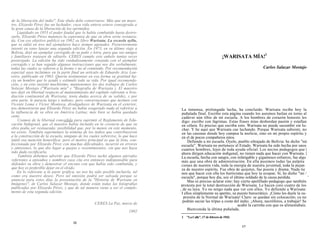 de la liberación del indio". Este título debe conservarse. Más que un maes-
tro, Elizardo Pérez fue un luchador, cuya vida entera estuvo consagrada a
la gran causa de la liberación de los oprimidos.
Liquidado en 1953 el poder feudal que lo había combatido hasta destro-
zarlo, Elizardo Pérez mantuvo la esperanza de que su obra sería restaura-
da. Con ese objetivo publicó en 1962 su libro Warisata. La escuela ayllu,
que se editó en tres mil ejemplares hace tiempo agotados. Posteriormente
intentó en vano lanzar una segunda edición. En 1973, en su último viaje a
Bolivia, dejó un ejemplar corregido de su puño y letra, para que sus amigos
y familiares tratasen de editarlo. CERES cumple este anhelo tantas veces
postergado. La edición ha sido cuidadosamente cotejada con el ejemplar
corregido y se han seguido algunas instrucciones que nos dio verbalmente,
todas las cuales se refieren a la forma y no al contenido. Por recomendación
especial suya incluimos en la parte final un artículo de Eduardo Arze Lou-
reiro, publicado en 1963. Quería testimoniar en esa forma su gratitud ha-
cia un hombre que lo ayudó y estimuló toda su vida. Por igual recomenda-
ción, y en esto insistió muchísimo, mantenemos los dos trabajos de Carlos
Solazar Mostajo ("Warisata mía" y "Biografía de Warisata ). El maestro
nos dejó en libertad respecto al mantenimiento del capítulo referente a Irra-
diación continental de Warisata; tenía dudas acerca de su validez, y por
otra parte, le parecía largo y tedioso; pero conversaciones que tuvimos con
Vicente Lema y Víctor Montoya, divulgadores de Warisata en el exterior,
nos demostraron que Elizardo Pérez no había exagerado nada al referirse a
la influencia de su obra en América Latina; más bien se había quedado
corto.
Usamos de la libertad concedida para suprimir el Reglamento de Edu-
cación Indigenal, que el maestro había incluido en la creencia de que su
obra podía ser restaurada; posibilidad que, por lo menos en este momento,
no existe. También suprimimos la nómina de los indios que contribuyeron
a la construcción de la escuela, ninguno de los cuales sobrevive, lo que hace
inútil esa mención honorífica; pero el motivo principal es que la lista, con-
feccionada por Elizardo Pérez con muchas dificultades, incurrió en errores
y omisiones, lo que dio lugar a quejas y resentimientos, sin que nos haya
sido dado rectificarla.
También debemos advertir que Elizardo Pérez tachó algunos párrafos
referentes a episodios y nombres cuya cita era entonces indispensable para
defender su obra y demostrar el encono con que había sido combatida, y
que hoy es preferible dejar en el olvido.
En lo referente a la parte gráfica, no nos ha sido posible incluirla, tal
como era nuestro deseo. Pero tal omisión podrá ser salvada porque se
anuncia para estos días la presentación de la "Historia de Warisata en
Imágenes", de Carlos Salazar Mostajo, donde están todas las fotografías
publicadas por Elizardo Pérez, y que de tal manera viene a ser el comple-
mento de esta segunda edición.
CERES La Paz, marzo de
1992
16
¡WARISATA MÍA!1
Carlos Salazar Mostajo
La inmensa, prolongada lucha, ha concluido. Warisata recibe hoy la
puñalada final. Escribo esta página cuando los asesinos bailan en torno al
cadáver aún tibio de mi escuela. A los hombres de corazón honesto les
digo: escribo con lágrimas. Estas frases mías desbordan pasión y estallan
en cólera. Es preciso que escriba esto. Warisata no puede sucumbir sin lu-
char. Y he aquí que Warisata cae luchando. Porque Warisata subsiste, no
en las casonas donde hoy campea la molicie, sino en mi propio espíritu y
en el de pocos compañeros míos.
Defiendo a mi escuela. Óyelo, pueblo ultrajado de Bolivia: he dicho "mi
escuela". Warisata no pertenece al Estado. Warisata ha sido hecha por unos
cuantos hombres, lejos de toda ayuda oficial. Los necios pedagogos que |
ahora dirigen educación indigenal, no tienen nada que hacer con Warisata. |
La escuela, hecha con sangre, con infatigable y gigantesco esfuerzo, fue algo
más que una obra de administración. En ella pusimos todas las palpita
ciones de nuestra vida, toda la energía de nuestra juventud, toda la pujan
za de nuestro espíritu. Fue obra de quijotes, fue poesía y drama. Nada tie
nen que hacer con ella los burócratas que hoy la ocupan. Sí, he dieho "mi /
escuela", porque hoy día, soy el último soldado de la causa perdida. '
Mas es preciso aclarar esto: hay cierto apolillado pedagogo que también
protesta por la total destrucción de Warisata. Le hacen coro cuatro de los
, de su laya. Yo no tengo nada que ver con ellos. Yo defiendo a Warisata:
I ellos simplemente su apetito, su puesto burocrático. ¡Cómo les duele la su-
presión de la Normal de Warisata! Claro: se quedan sin colocación; ya no
podrán saciar las tripas a costa del indio. ¡Ahora, necróforos, a trabajar! Se
acabó la carroña con que os alimentabais.
Bienvenida la última puñalada.
1 "La Calle", 17 de febrero de 1943.
17
 