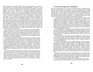 forma moderna de esta supervivencia es la granja o hacienda, en la cual se •?
han conservado, por lo general, todas aquellas modalidades, excepto en lo que
concierne a la presencia del patrón, que sustituye al encomendero/ como éste
sustituyó al inka o sus representantes. Una reforma agraria en estos países
debiera, por lo tanto, conservar esta admirable organización productiva,
sustituyendo al patrón, a su vez, con una entidad que, como en tiempo de los
inkas, sirviese a los fines de la colectividad en general. Esa entidad, a criterio
nuestro, hubiera sido la escuela indígena en su forma productiva y de trabajo,
la que se hubiera constituido en el motor económico y cultural de la
comunidad, y que, al lograr su autoabasteci-miento, hubiera solucionado en
gran parte el problema del mantenimiento de todos los núcleos escolares del
país, tan costosos hoy en día. Desgraciadamente, ni la época ni las
circunstancias nos permitieron enfocar este aspecto del problema, aunque para
los fines de documentación histórica debo decir que ya fue planteado por mí en
una conferencia que dicté en la Universidad de La Paz, en agosto de 1937, cuyo
texto se publicó en el diario "La Calle", del 24 del mismo mes. Después hubimos
de ver cómo, en las posteriores eclosiones sociales que conmovieron al país, se
destrozaba irresponsablemente los restos de la organización agraria del
Inkario, lo que trae como secuela la pérdida irreparable de la vieja cultura india
cimentada en aquella estructura.
Este criterio no es nuevo en el país. Ya Bolívar, dictando sus célebres
decretos de Trujillo, el 8 de abril de 1824, pretendió crear la propiedad in-
dividual entre los indios; como es sabido, esos decretos fueron pronto anu-
lados, y recién el 8 de marzo de 1866 Melgarejo los restauró, si bien no con
la nobilísima intención de Bolívar, sino para dar paso a los apetitos de sus
allegados, que pudieron apoderarse de las tierras de comunidad creando
desde entonces la casta del gamonal.
Los autores del proyecto de parcelación de Vacas no estaban siquiera
con la mentalidad de Bolívar: estaban con la de Melgarejo, como lo prueba
la similitud del presunto reparto de Vacas con el decreto del tirano, que
declara "propietarios con dominio pleno a los indígenas que poseen los
terrenos del Estado, debiendo servir de base a ese derecho la actual dis-
tribución establecida entre ellos"; agregando a lo anterior: "cada indígena
de los expresados deberá obtener del Supremo Gobierno el título de su
propiedad particular". Nuestra posición es naturalmente contraria a esa
mentalidad que destruye el organismo totalizador de X&jatha aymara para
subdividirla en pequeñas parcelas sin cohesión ni unidad económica y
social.
El ministro Peñaranda escuchó mis razones cuando le expresé que en
nombre de principios socialistas -pues el Gobierno en aquellos momentos
se titulaba "socialista"- se estaba destruyendo lo único socializado que
había en Bolivia -la granja- para poner en vigencia un sistema de propie-
dad eminentemente liberal como es la pequeña propiedad. El ministro
ordenó, pues, que la parcelación de Vacas fuera suspendida, viendo el
error que le estaban haciendo cometer los falsos "socialistas" que medra-
ban a su sombra.
186
6. Un Decreto inoperante y perjudicial
Otra de las genialidades de los asesores del Ministerio fue la dictación del v
Decreto de 19 de agosto de 1936, por el que se dipone que todo fundo
rústico, empresa minera o de explotación industrial de cualquier género, donde
existieran más de treinta niños en edad escolar, debía abrir obligatoriamente
escuelas por su cuenta, hasta el 30 de marzo de 1937; el incumplimiento de
esa disposición sería penado con fuertes multas destinadas a un fondo
especial para adquirir útiles de enseñanza, y el material •necesario para esas
escuelas sería provisto por los almacenes escolares del Ministerio.
Aparentemente el Decreto se inspira en buenas razones, pero una cosa
son los deseos y otra las realidades; por nuestra parte, ya veteranos en la
lucha contra los terratenientes, sabíamos que ese decreto no iría a ser
cumplido en forma alguna, ya que no se contaba en primer lugar con la
voluntad de los propietarios, ni había, en segundo término, ninguna orga-
nización capaz de imponer y controlar la creación y funcionamiento de
tales* escuelas. Por el contrario, nos iba a causar más de un serio dolor de
cabeza y no pocos sinsabores, como en efecto sucedió, pues la Sociedad Ru-
ral Boliviana se lanzó en contra nuestra con todas sus fuerzas, atribuyén-
donos la paternidad del Decreto.
Esta medida debía ser cumplida por el Consejo Nacional de Educación
en lo que se refería a las escuelas rurales, suburbanas y urbanas; y por la
Dirección General de Educación Indigenal en lo correspondiente el campo;
pero en realidad, todo el peso de la tarea cayó sobre nuestros hombros, sin
considerar que ya estábamos sobresaturados de trabajo con nuestra
misión específica.
Durante el tiempo transcurrido desde su promulgación hasta enero de
1937, en que me hice cargo de la Dirección General, no se había tomado
previsión alguna para la creación de las proyectadas escuelas; ni siquiera
se les dio reglamentación y todo estaba en el aire, aunque el plazo se
aproximaba rápidamente.
Le dije, pues, al Ministro, que el susodicho Decreto era impracticable;
existiendo una población escolar indígena de 500.000 niños, se hubieran
necesitado no menos de 15.000 escuelas; y aún reduciendo las cifras a
150.000 niños, de todos modos se requerían de 5.000 escuelas, con otros
tantos maestros. ¿De dónde saldrían éstos? Además, el Estado tendría
que proporcionar gratuitamente todo el mobiliario y material escolar,
sostener una planta de cien inspectores por lo menos, nueve inspectores
departamentales y dos o tres inspectores generales. Todo lo cual represen-
taba un presupuesto de unos tres millones de bolivianos que el Estado no
tenía.
Además, le hice notar al ministro la resistencia que ya se estaba produ-
ciendo contra el Decreto, que no sólo carecía de base económica sino que
estaba desprovisto de toda fuerza ejecutiva. El ministro me respondió muy
confiadamente que "todo estaba previsto", agregando que esperaba empe-
zar a cobrar las multas para sufragar todos los gastos.
Vea el lector lo que aquí sucedía: con un trabajo lleno de sacrificio y
constancia, apenas se podía sostener nuestros doce núcleos, y ahora se pre-
187
 