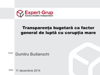 Transparența bugetară ca factor general de luptă cu corupția mare 
Dumitru Budianschi 
11 decembrie 2014 
Autor: 
Data:  