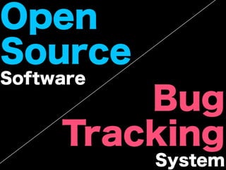 Open
Source
Software
         Bug
     Tracking
           System
 