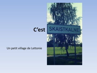 C’est

Un petit village de Lettonie
 