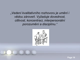 „Vedení kvalitativního rozhovoru je umění i
vědou zároveň. Vyžaduje dovednost,
citlivost, koncentraci, interpersonální
porozumění a disciplínu.“

Powerpoint Templates

Page 19

 