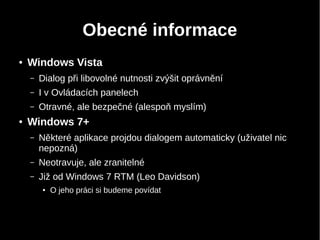 Obecné informace
● Windows Vista
– Dialog při libovolné nutnosti zvýšit oprávnění
– I v Ovládacích panelech
– Otravné, ale...