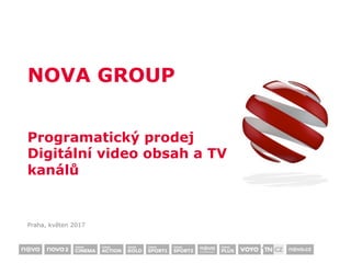 NOVA GROUP
Praha, květen 2017
Programatický prodej
Digitální video obsah a TV
kanálů
 