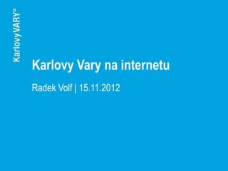 Karlovy Vary na internetu
Radek Volf | 15.11.2012
 