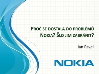 Proč se dostala do problémů Nokia? Šlo jim zabránit? Jan Pavel 