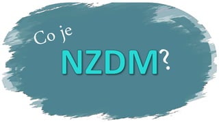 Prezentace   nzdm je místo, kde..