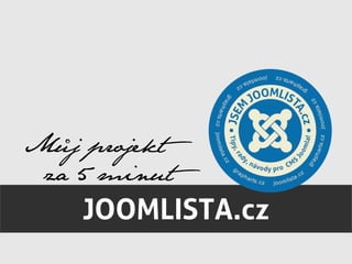 JOOMLISTA.cz
Můj projekt
za 5 minut
 