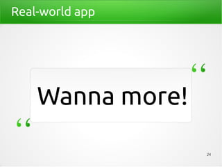 Real-world app




    Wanna more!

                  24
 