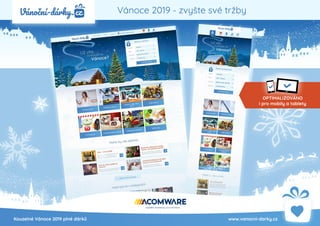 OPTIMALIZOVÁNO
i pro mobily a tablety
L
L
Kouzelné Vánoce 2019 plné dárků www.vanocni-darky.cz
Vánoce 2019 - zvyšte své tržby
 