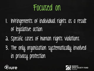Focused on
1. Infringements of individual rights as a result
   of legislative action
2. Specific cases of human rights vi...