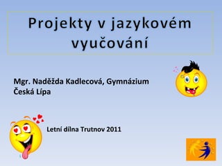 Mgr. Naděžda Kadlecová, Gymnázium Česká Lípa Letní dílna Trutnov 2011 