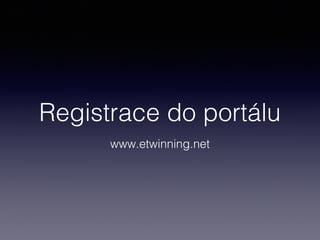 Registrace do portálu
www.etwinning.net

 